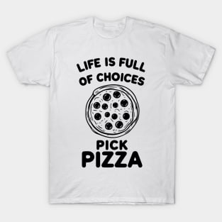 Life is Full of Choices Pick Pizza T-Shirt